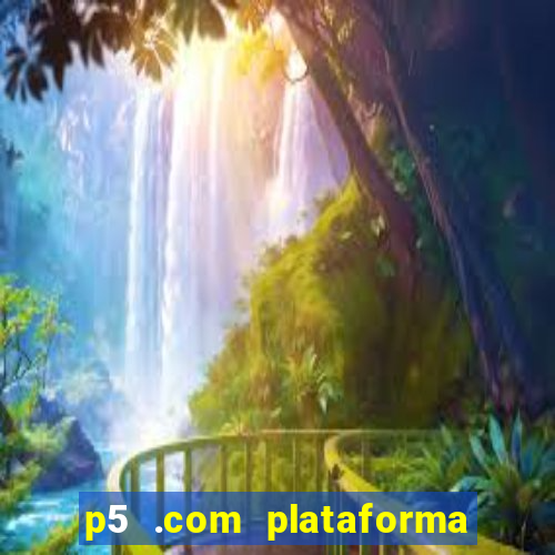 p5 .com plataforma de jogos